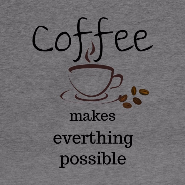 coffee makes everything possible by Laddawanshop